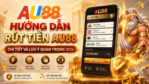 Hướng Dẫn Rút Tiền AU88 - Nhanh Chóng, An Toàn & Không Phí 2026